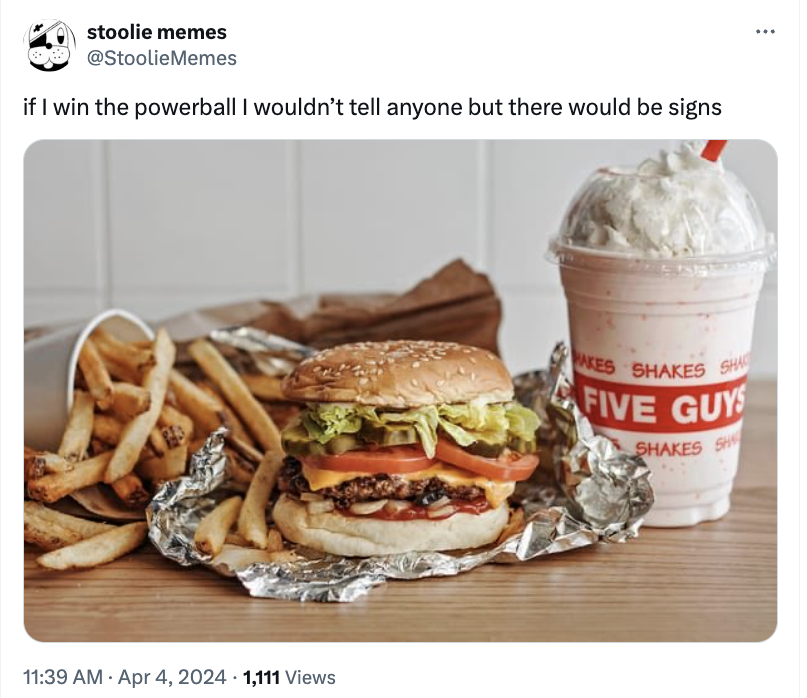 five guys menu - stoolie memes if I win the powerball I wouldn't tell anyone but there would be signs 1,111 Views Akes Shakes Sh Five Guys Shakes S